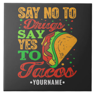 Say No to Drugs Say Yes to Tacos Ceramic Tile
