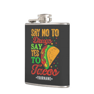 Say No to Drugs Say Yes to Tacos Hip Flask