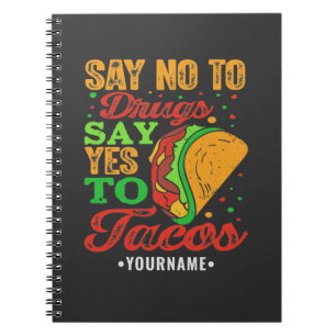 Say No to Drugs Say Yes to Tacos Notebook