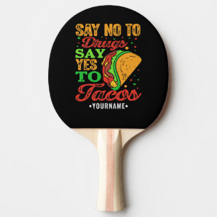 Say No to Drugs Say Yes to Tacos Ping Pong Paddle