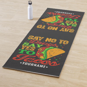 Say No to Drugs Say Yes to Tacos Yoga Mat