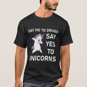 say no to drugs say yes to unicorns T-Shirt