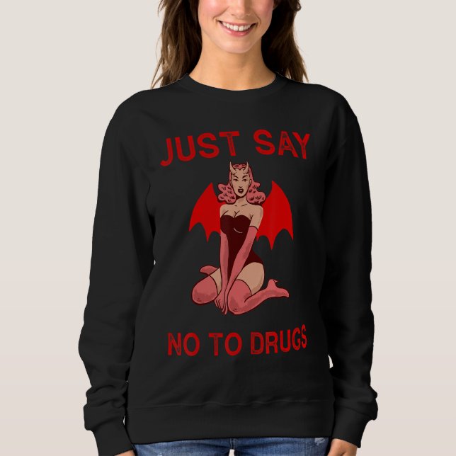 Say No To Drugs  Support Addicts  Anti drugs Sweatshirt (Front)