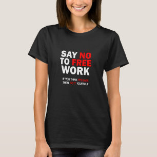 Say No To Free Work If You Think Its Easy Do It Yo T-Shirt