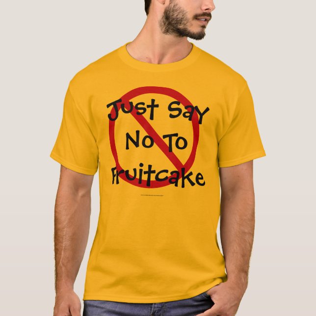 Say No To Fruitcake T-Shirt (Front)