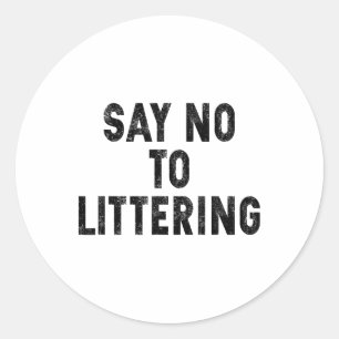 Say No To Littering Anti-littering Earth Day Envir Classic Round Sticker