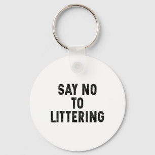 Say No To Littering Anti-littering Earth Day Envir Key Ring