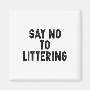 Say No To Littering Anti-littering Earth Day Envir Magnet
