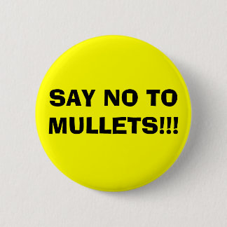 SAY NO TO MULLETS!!! 6 CM ROUND BADGE