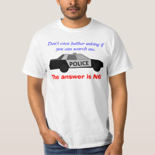 Say No To Police Searches T-Shirt