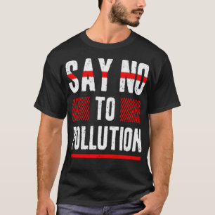Say no to pollution T-Shirt