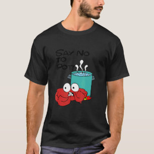 Say No To Pot Apparel Crab T-Shirt