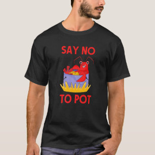Say No To Pot Crab  Crawfish Pun Lobster Festival T-Shirt