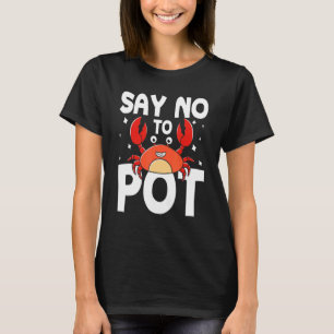 Say No To Pot Crab T-Shirt