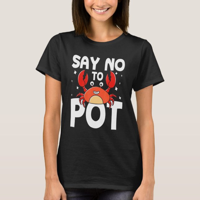 Say No To Pot Crab T-Shirt (Front)