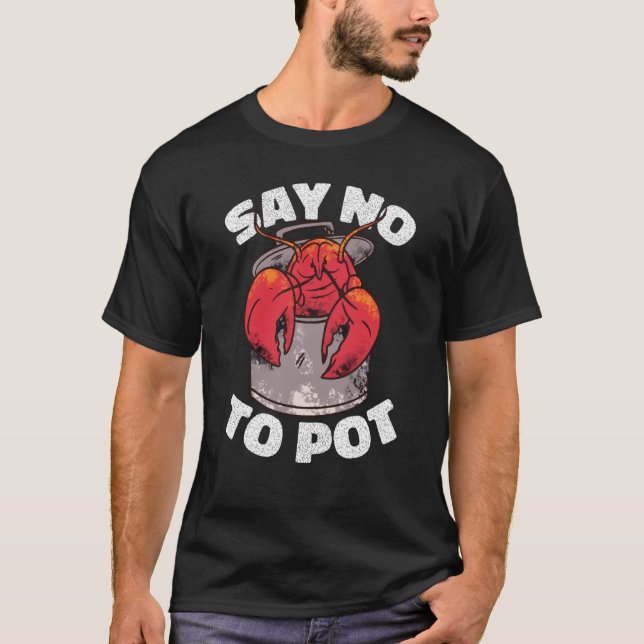 Say No To Pot Crawfish Lobster Boil Mardi Gras Fie T-Shirt (Front)