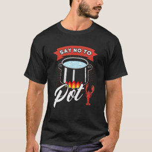Say No To Pot Crawfish Quote Craw Fish Boil Outfit T-Shirt
