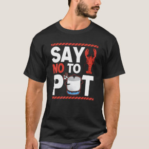 Say No To Pot Crawfish Quote Craw Fish Boil Outfit T-Shirt