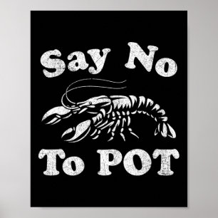 Say No To Pot Funny Crawfish Boil Mardi Gras Cajun Poster