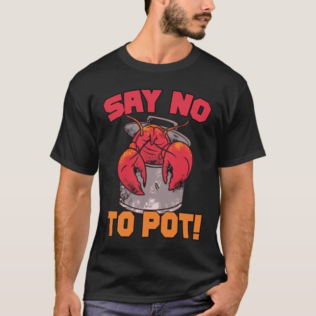 Say No To Pot Funny Say No To Pot Crawfish Boil T-Shirt (Front)