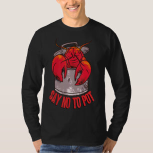 Say No To Pot Smoker   Lobster Crawfish For Cajun  T-Shirt
