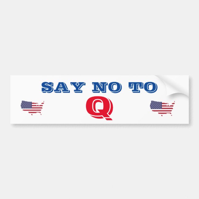 Say NO TO Q Bumper Sticker (Front)