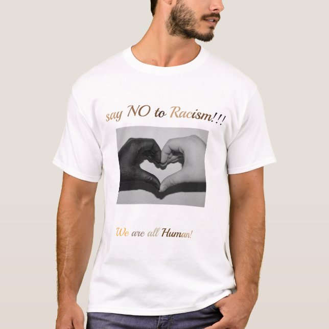 Say no to Racism!!! T-Shirt (Front)