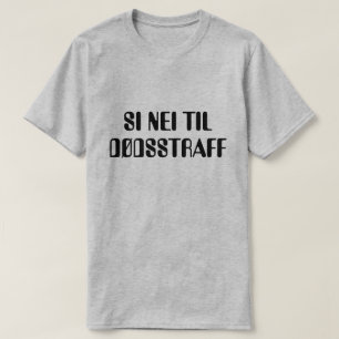 say no to the death penalty in Norwegian grey T-Shirt