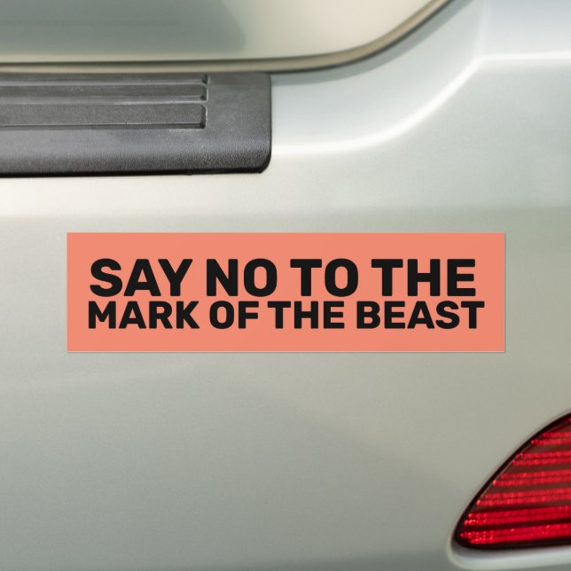 SAY NO TO THE MARK OF THE BEAST BUMPER STICKERS (On Car)