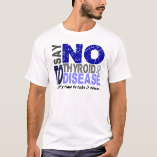 Say NO To Thyroid Disease 1 T-Shirt