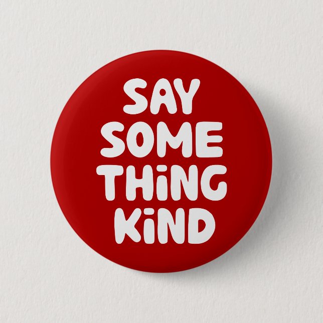 Say Some Thing Kind 6 Cm Round Badge (Front)