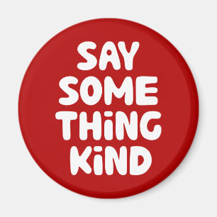 Say Some Thing Kind Magnet