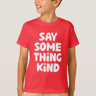 Say Some Thing Kind T-Shirt