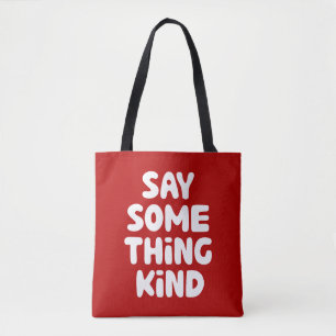 Say Some Thing Kind Tote Bag