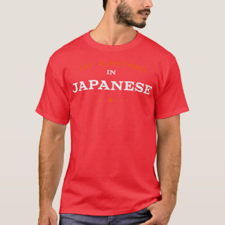 Say Something in Japanese Funny Tourist Humour Tra T-Shirt