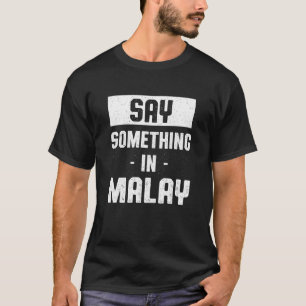 Say Something in Malay   Malaysian Humour Malaysia T-Shirt