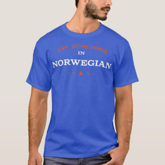 Say Something in Norwegian Funny Tourist Humour Tr T-Shirt