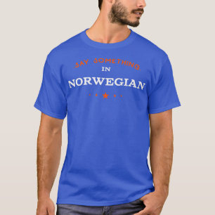 Say Something in Norwegian Funny Tourist Humour Tr T-Shirt
