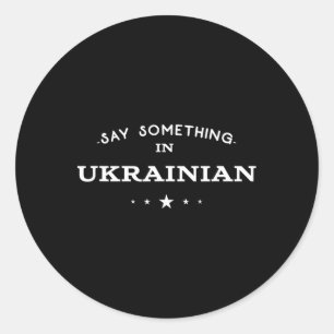 Say Something In Ukrainian Funny Tourist Humor Tra Classic Round Sticker