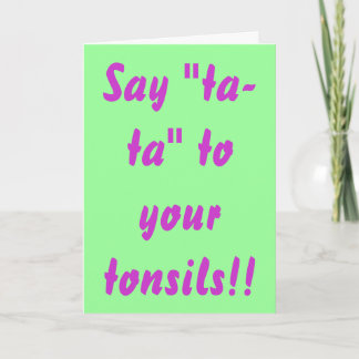 Say "ta-ta" to your tonsils! card