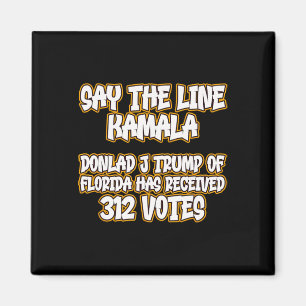 Say The Line Donald Trump Received 312 Votes Meme Magnet