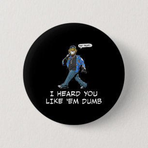 Say Trump I Heard You Like Em Dumb Funny 6 Cm Round Badge