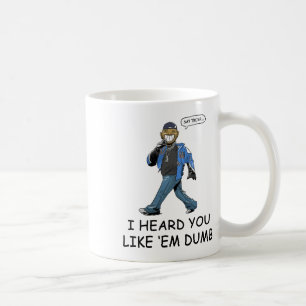 Say Trump I Heard You Like Em Dumb Funny  Coffee Mug