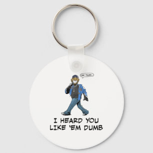 Say Trump I Heard You Like em Dumb Funny Key Ring