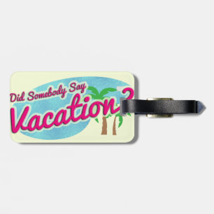 Say Vacation Retro Art Fun Nostalgia  Luggage Tag