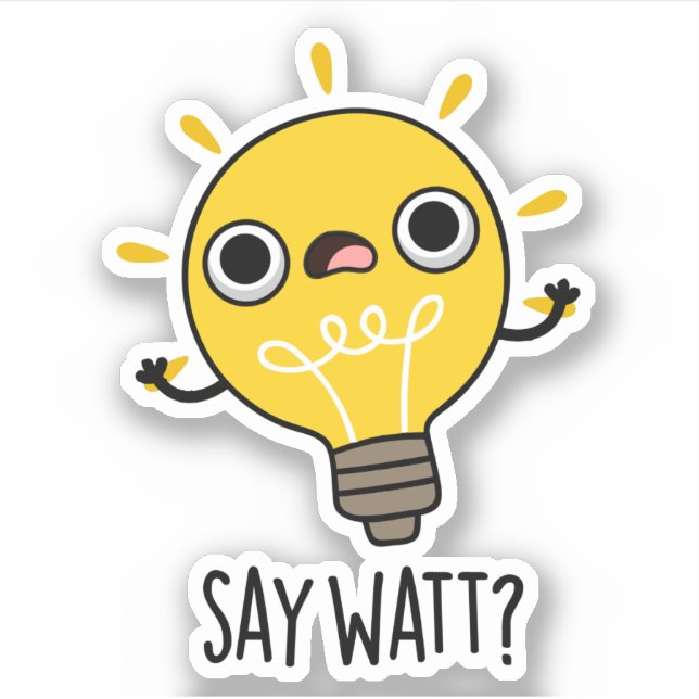 Say Watt Funny Light Bulb Pun  (Front)