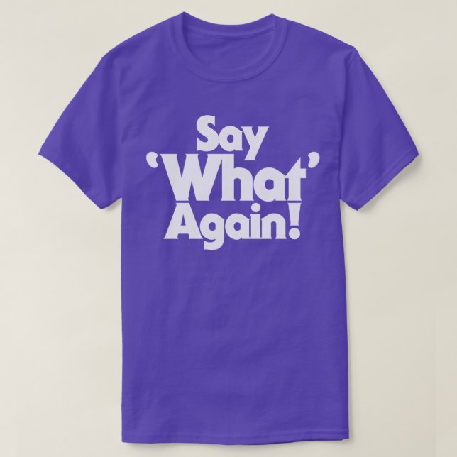 Say What Again T-Shirt (Design Front)