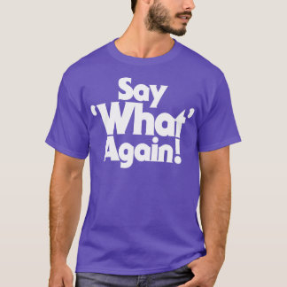 Say What Again T-Shirt