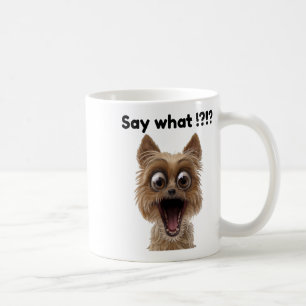 Say What !_ Cute Fun Surprised Excited Puppy Dog  Coffee Mug