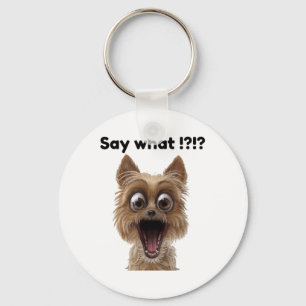 Say What !_ Cute Fun Surprised Excited Puppy Dog Key Ring